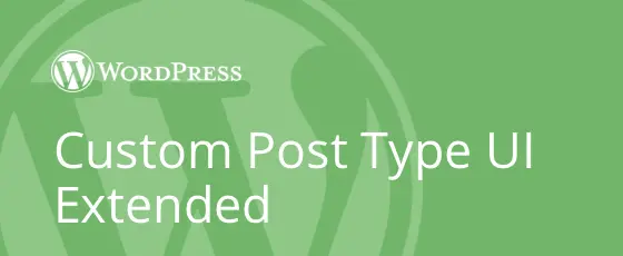 Download Custom Post Type UI Extended plugin for WordPress