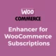 افزونه Enhancer for WooCommerce Subscriptions
