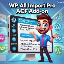 افزونه WP All Import Pro ACF Add-On مدیریت حرفه‌ای فیلدهای سفارشی وردپرس