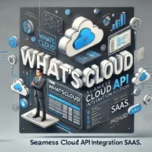 WhatsCloud اسکریپت قدرتمند SaaS برای مدیریت APIهای ابری و پیام‌رسانی خودکار