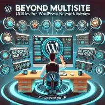 افزونه Beyond Multisite ابزار پیشرفته برای مدیریت شبکه‌های چندسایتی وردپرس