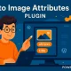 Auto Image Attributes Pro افزونه‌ای برای بهینه‌سازی خودکار تصاویر در وردپرس