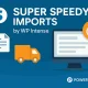 افزونه Super Speedy Imports برای واردسازی بسیار سریع محصولات ووکامرس